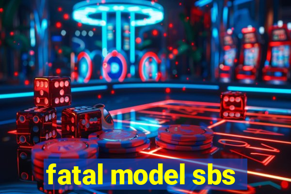 fatal model sbs